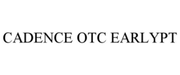 CADENCE OTC EARLYPT