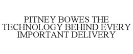 PITNEY BOWES THE TECHNOLOGY BEHIND EVERY IMPORTANT DELIVERY