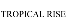 TROPICAL RISE