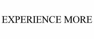 EXPERIENCE MORE