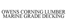 OWENS CORNING LUMBER MARINE GRADE DECKING