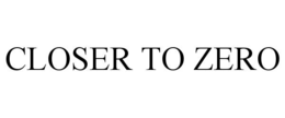 CLOSER TO ZERO