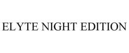 ELYTE NIGHT EDITION