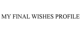 MY FINAL WISHES PROFILE