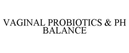 VAGINAL PROBIOTICS & PH BALANCE