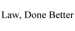 LAW, DONE BETTER