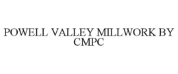 POWELL VALLEY MILLWORK BY CMPC