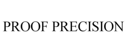 PROOF PRECISION