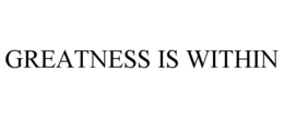 GREATNESS IS WITHIN