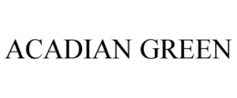 ACADIAN GREEN