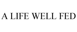 A LIFE WELL FED
