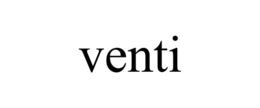 VENTI