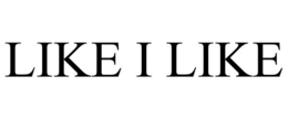 LIKE I LIKE