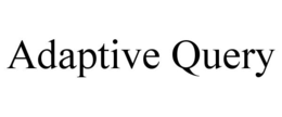 ADAPTIVE QUERY