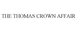 THE THOMAS CROWN AFFAIR