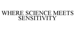 WHERE SCIENCE MEETS SENSITIVITY
