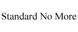 STANDARD NO MORE