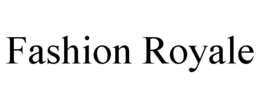 FASHION ROYALE