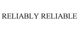 RELIABLY RELIABLE