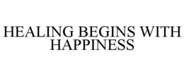 HEALING BEGINS WITH HAPPINESS
