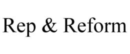 REP & REFORM