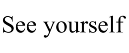 SEE YOURSELF