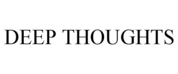 DEEP THOUGHTS