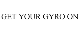 GET YOUR GYRO ON