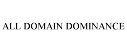ALL DOMAIN DOMINANCE