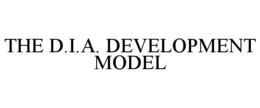 THE D.I.A. DEVELOPMENT MODEL