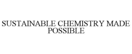 SUSTAINABLE CHEMISTRY MADE POSSIBLE