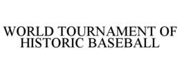 WORLD TOURNAMENT OF HISTORIC BASEBALL