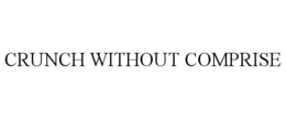CRUNCH WITHOUT COMPRISE