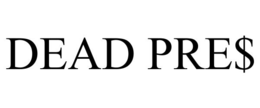 DEAD PRE$