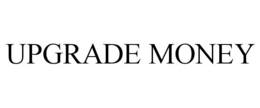 UPGRADE MONEY