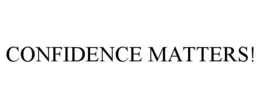 CONFIDENCE MATTERS!