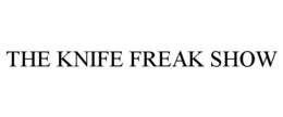 THE KNIFE FREAK SHOW
