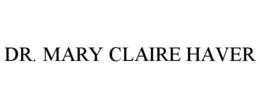DR. MARY CLAIRE HAVER