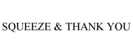 SQUEEZE & THANK YOU
