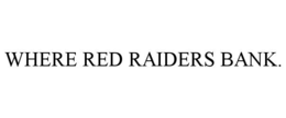 WHERE RED RAIDERS BANK.