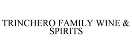 TRINCHERO FAMILY WINE & SPIRITS