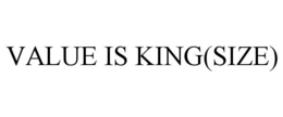 VALUE IS KING(SIZE)