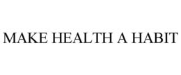 MAKE HEALTH A HABIT