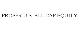 PROSPR U.S. ALL CAP EQUITY