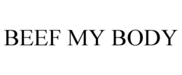 BEEF MY BODY