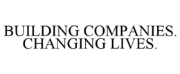BUILDING COMPANIES. CHANGING LIVES.