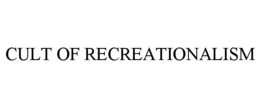 CULT OF RECREATIONALISM