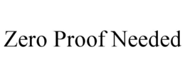 ZERO PROOF NEEDED