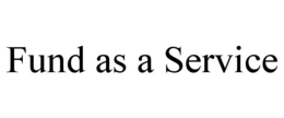 FUND AS A SERVICE
