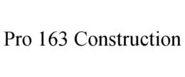 PRO 163 CONSTRUCTION
